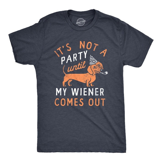 Not A Party Until, Wiener Comes Out, Funny Dachshund Shirt, Funny Mens Shirt, Dog Shirts, Dachshund Lover, Innuendo Shirts, Funny Shirts