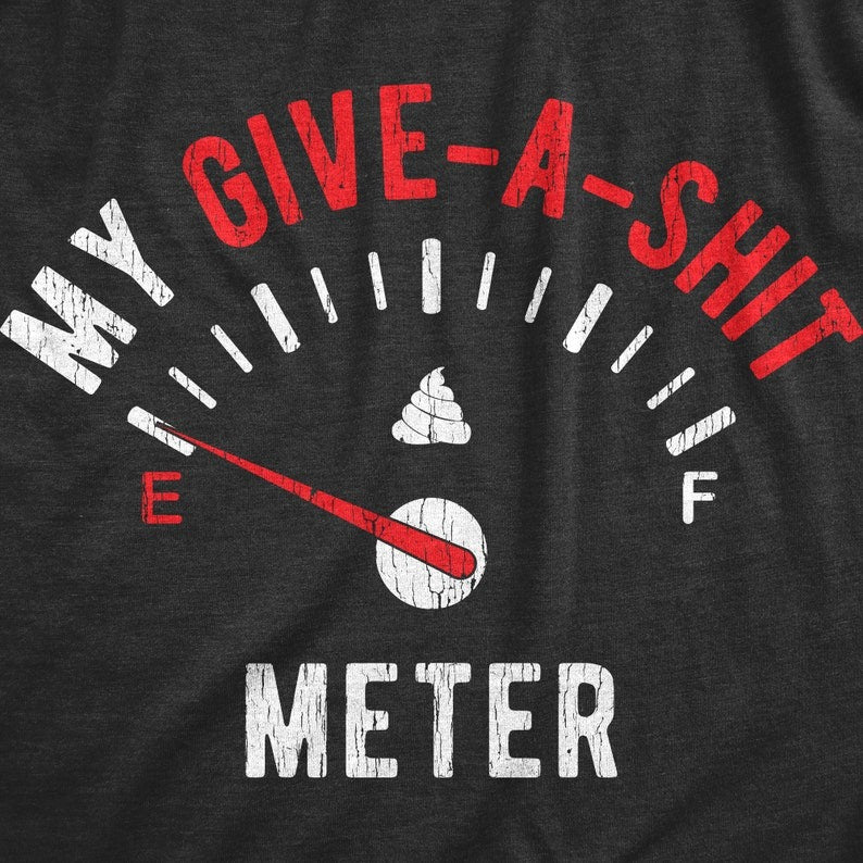 Funny Mens Shirt, Sarcastic Shirt For Men, Novelty Shirts, Funny Saying Shirts, Offensive Shirt, Give A Shit Meter EMPTY